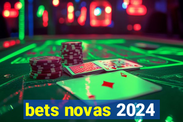 bets novas 2024